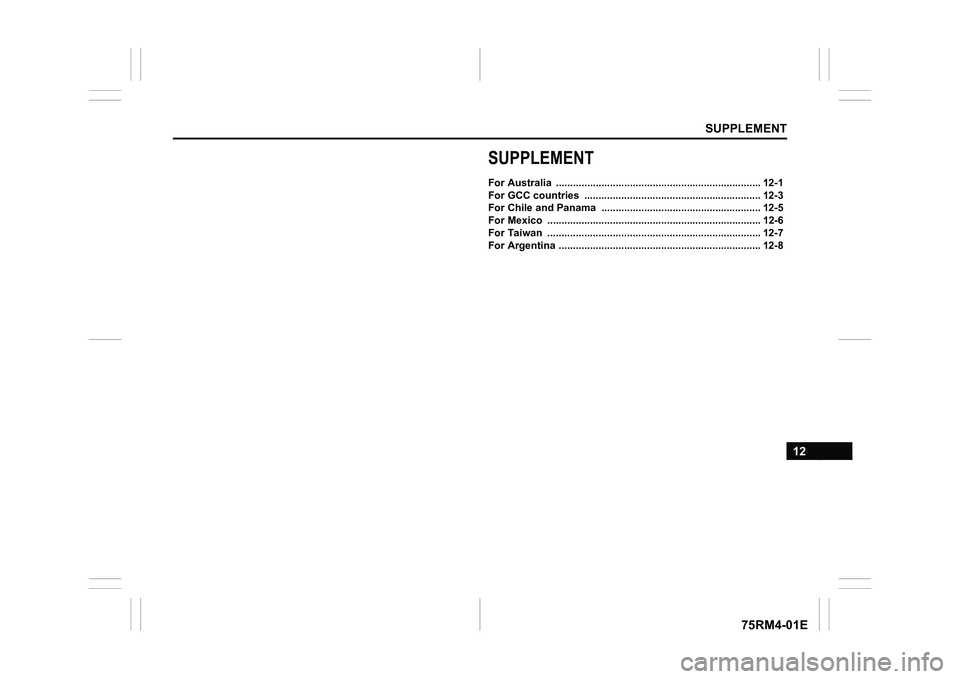 SUZUKI IGNIS 2019  Owners Manual SUPPLEMENT
12
75RM4-01E
SUPPLEMENTFor Australia  ........................................................................ 12-1
For GCC countries  ............................................. ........