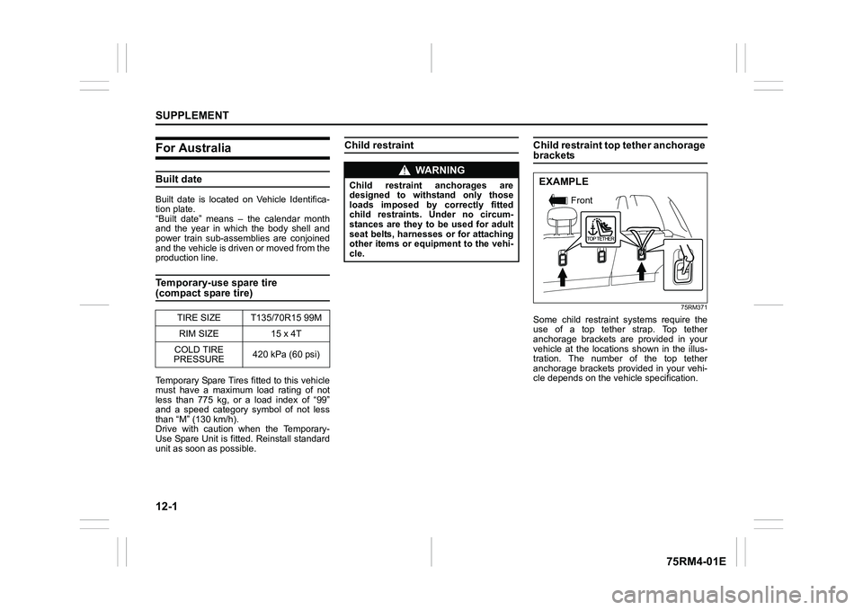 SUZUKI IGNIS 2020  Owners Manual 12-1SUPPLEMENT
75RM4-01E
For AustraliaBuilt dateBuilt  date  is  located on  Vehicle  Identifica-
tion plate.
“Built  date”  means  –  the  calendar  month
and  the  year  in  which  the  body  
