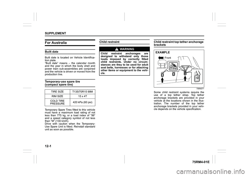 SUZUKI IGNIS 2019 Owners Manual 12-1SUPPLEMENT
75RM4-01E
For AustraliaBuilt dateBuilt date is located on Vehicle Identifica-
tion plate.
“Built date” means – the calendar month
and the year in which the body SUZUKI IGNIS 2019 Owners Manual 12-1SUPPLEMENT
75RM4-01E
For AustraliaBuilt dateBuilt date is located on Vehicle Identifica-
tion plate.
“Built date” means – the calendar month
and the year in which the body