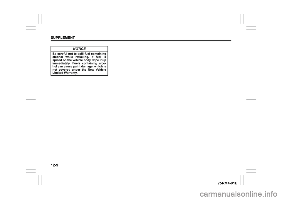 SUZUKI IGNIS 2019 Owners Manual 12-9SUPPLEMENT
75RM4-01E
NOTICE
Be careful not to spill fuel containing
alcohol while refueling. If fuel is
spilled on the vehicle body, wipe it up
immediately. Fuels containing alco-
hol can SUZUKI IGNIS 2019 Owners Manual 12-9SUPPLEMENT
75RM4-01E
NOTICE
Be careful not to spill fuel containing
alcohol while refueling. If fuel is
spilled on the vehicle body, wipe it up
immediately. Fuels containing alco-
hol can