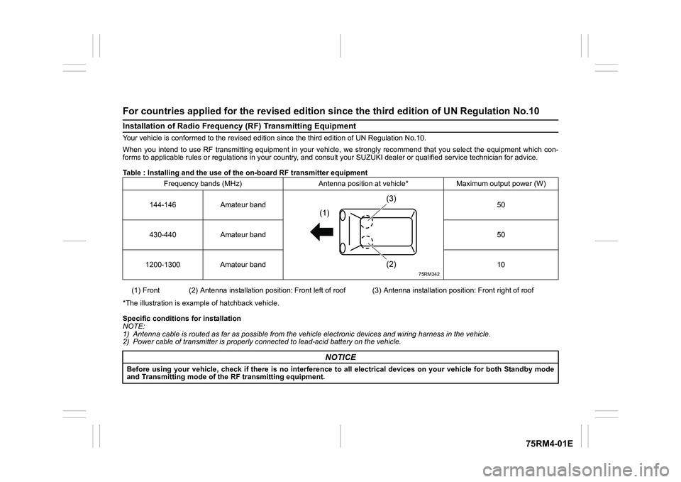 SUZUKI IGNIS 2019 Owners Manual 75RM4-01E
For countries applied for the revised edition since the third e dition of UN Regulation No.10Installation of Radio Frequency (RF) Transmitting EquipmentYour vehicle is conformed to the revi SUZUKI IGNIS 2019 Owners Manual 75RM4-01E
For countries applied for the revised edition since the third e dition of UN Regulation No.10Installation of Radio Frequency (RF) Transmitting EquipmentYour vehicle is conformed to the revi