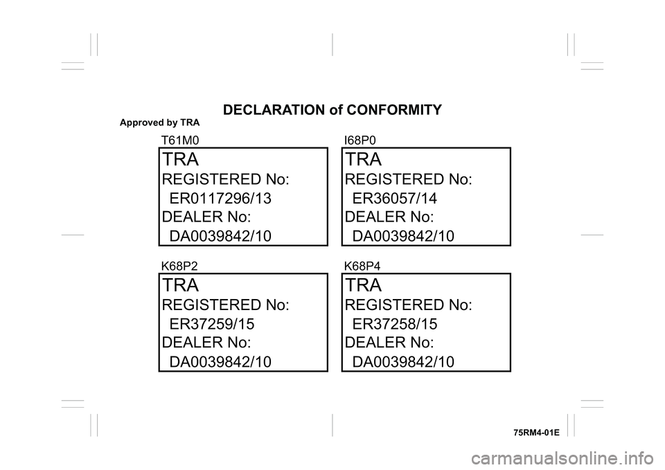 SUZUKI IGNIS 2019  Owners Manual 75RM4-01E
DECLARATION of CONFORMITY
Approved by TRA
�7���0� �,���3��7�5�$ �7�5�$�(�5���������� �(�5��������
��$���������� ��$����������
�.���3� �.���
