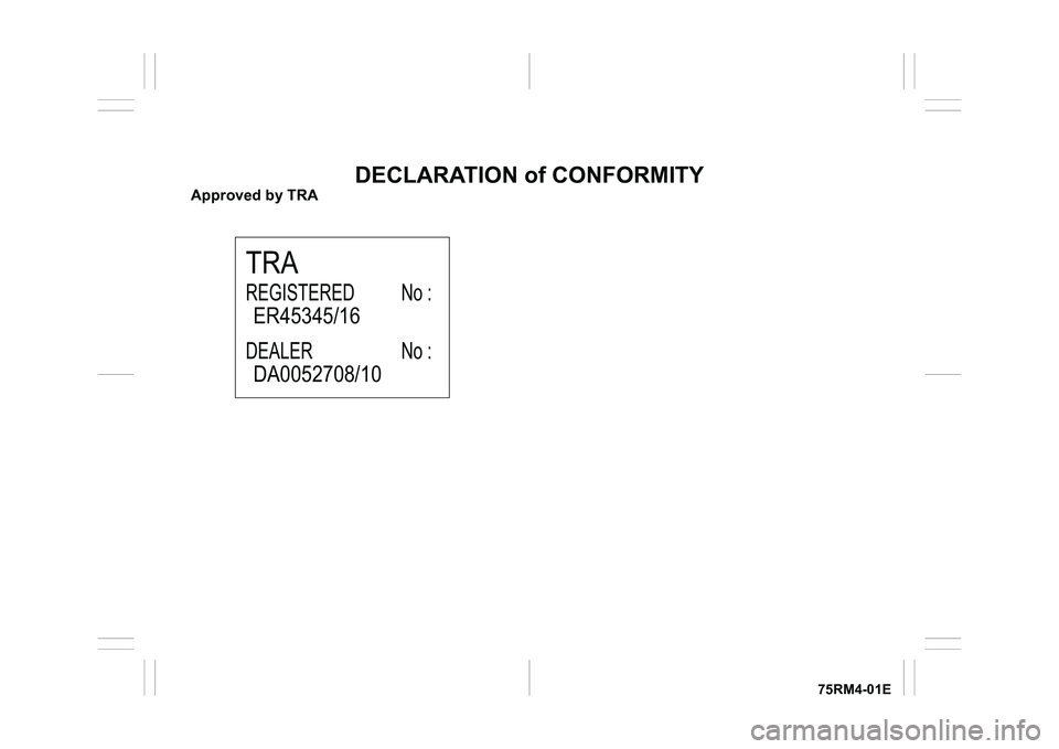 SUZUKI IGNIS 2020  Owners Manual 75RM4-01E
DECLARATION of CONFORMITY
Approved by TRA
REGISTERED
DEALERTRA
No :
No :
ER45345/16
DA0052708/10 