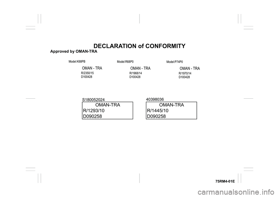SUZUKI IGNIS 2021  Owners Manual 75RM4-01E
DECLARATION of CONFORMITY
Approved by OMAN-TRA
OMAN-TRA
R/1445/10
D090258
40398036
OMAN-TRA
R/1293/10
D090258
S180052024!"
 
