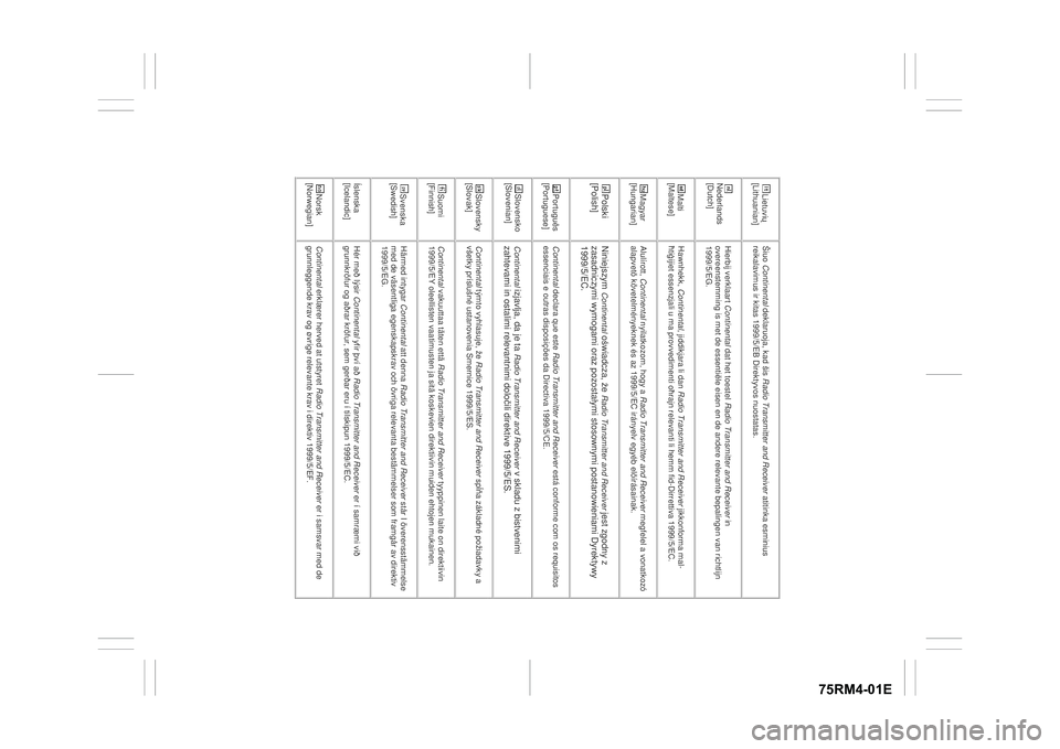 SUZUKI IGNIS 2021  Owners Manual 75RM4-01E
Lietuvi< 
[Lithuanian]  Šiuo  Continental  deklaruoja, kad šis  Radio Transmitter and Receiver  atitinka esminius 
reikalavimus ir kitas 1999/5/EB Direktyvos nuostatas. 
Nederlands 
[Dutch