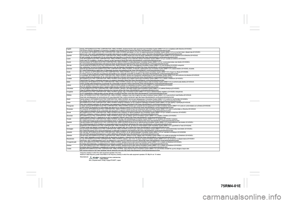 SUZUKI IGNIS 2021  Owners Manual 75RM4-01E
English Hereby, MITSUBISHI ELECTRIC CORPORATION, HIMEJI W ORKS, declares that the radio equipment type Immobilizer System (IMB411-01) is in compliance with Directive 2014/53/EU.
The full tex