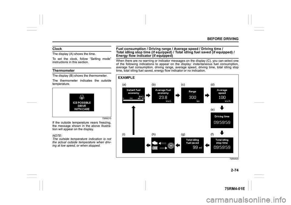 SUZUKI IGNIS 2019  Owners Manual 2-74
BEFORE DRIVING
75RM4-01E
ClockThe display (A) shows the time.
To  set  the  clock,  follow  “Setting  mode”
instructions in this section.ThermometerThe display (B) show s the thermometer.
The