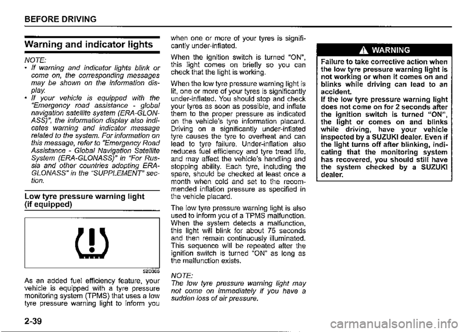 SUZUKI JIMNY 2022  Owners Manual BEFORE DRIVING 
Warning and indicator lights 
NOTE: If warning and indicator lights blink or come on, the corresponding messages may be shown on the information dis­play. If your vehicle is equipped 