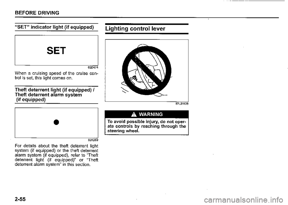 SUZUKI JIMNY 2020  Owners Manual BEFORE DRIVING 
"SET" indicator light (if equipped) 
SET 
65D474 
When a cruising speed of the cruise con­trol is set, this light comes on. 
Theft deterrent light (if equipped) / 
Theft deterrent ala