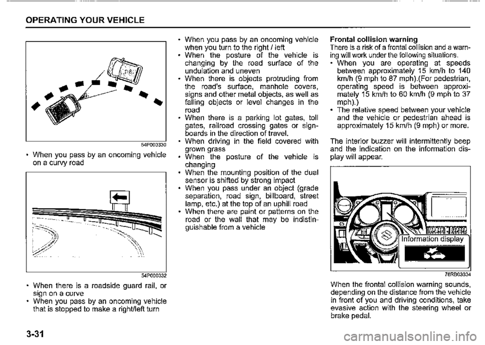 SUZUKI JIMNY 2022 User Guide OPERATING YOUR VEHICLE 
54P000330 
When you pass by an oncoming vehicle on a curvy road 
54?000332 
When there is a roadside guard rail, or sign on a curve When you pass by an oncoming yehicle that is