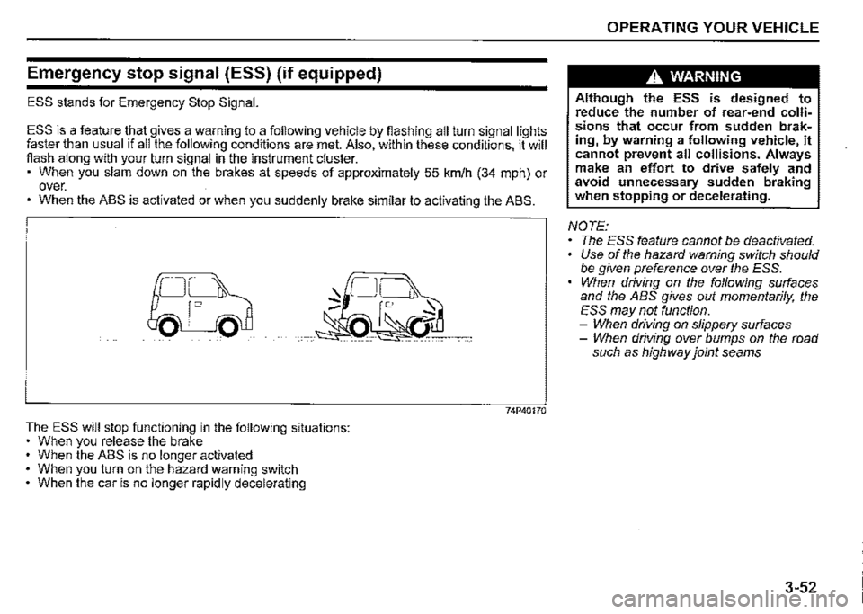 SUZUKI JIMNY 2021 Owners Manual Emergency stop signal (ESS) (if equipped) 
ESS stands for Emergency Stop Signal. 
ESS is a feature t_hat gives a warning to a following vehicle by fiashing all turn signal lights faster than usual 1f 