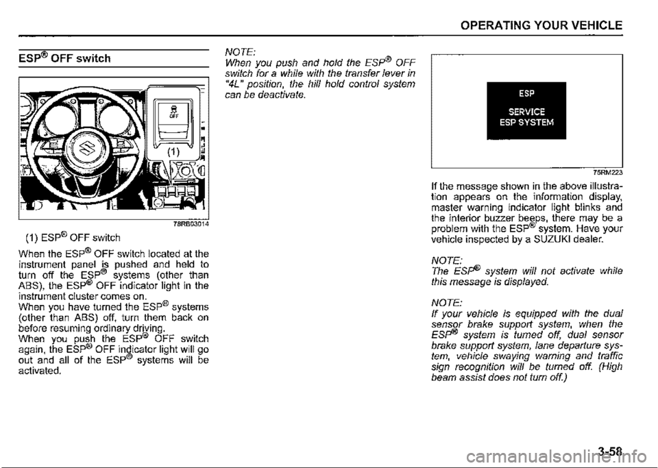 SUZUKI JIMNY 2022 User Guide ESP® OFF switch 
(1) ESP® OFF switch 
When the ESP® OFF switch located at the instrument panel is pushed and held to turn off the ESP® systems (other than ABS), the ESP® OFF indicator light in th