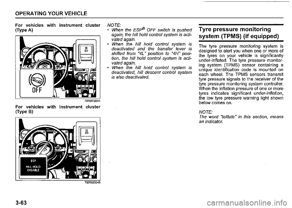 SUZUKI JIMNY 2022 Owners Manual OPERATING YOUR VEHICLE 
For vehicles with instrument cluster (Type A) 
For vehicles with instrument cluster (Type B) 
78RB03045 
3-63 
NOTE: • When the ESffe OFF switch is pushed again, the hill hol
