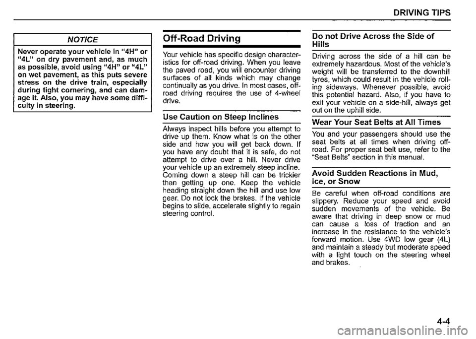 SUZUKI JIMNY 2022 Owners Manual NOTICE 
Never operate your vehicle in 114H" or 114L11 on dry pavement and, as much as possible, avoid using 114H" or 114L" on wet pavement, as this puts severe stress on the drive train, especially du