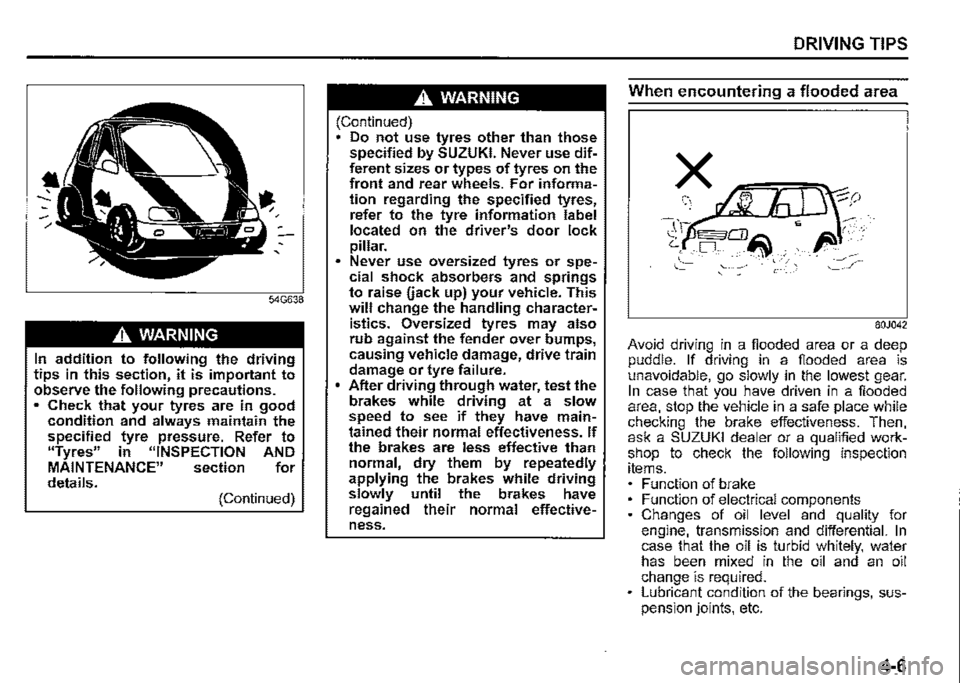 SUZUKI JIMNY 2020  Owners Manual A WARNING 
In addition to following the driving tips in this section, it is important to observe the following precautions. • Check that your tyres are in good condition and always maintain the spec
