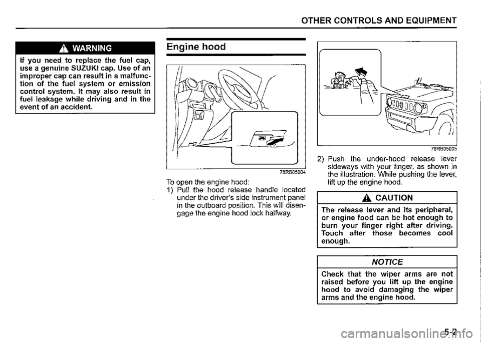 SUZUKI JIMNY 2020  Owners Manual A WARNING 
If you need to replace the fuel cap, use a genuine SUZUKI cap. Use of an improper cap can result in a malfunc­tion of the fuel system or emission control system. It may also result in fuel