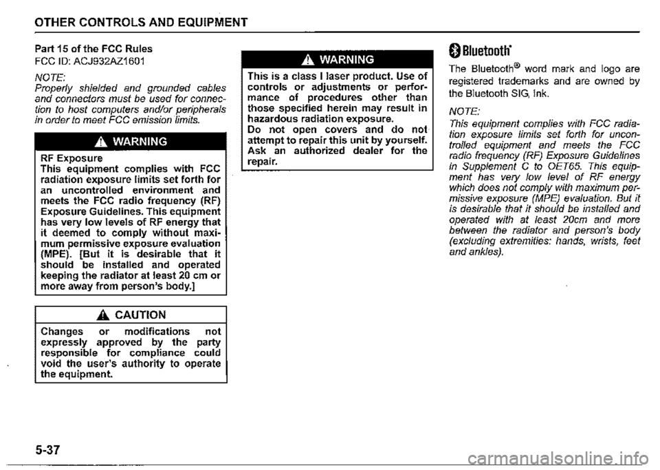 SUZUKI JIMNY 2022  Owners Manual OTHER CONTROLS AND EQUIPMENT 
Part 15 of the FCC Rules 
FCC ID: ACJ932AZ1601 
NOTE: Properly shielded and grounded cables and connectors must be used for connec­tion to host computers and/or peripher