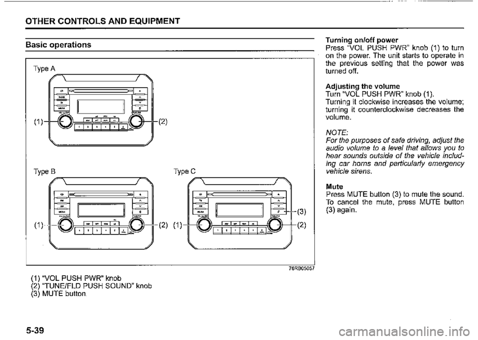 SUZUKI JIMNY 2021  Owners Manual OTHER CONTROLS AND EQUIPMENT 
Basic operations 
Type B ,,.,.,-------,.., 
(1) 
(1) "VOL PUSH PWR" knob (2) "TUNE/FLO PUSH SOUND" knob (3) MUTE button 
5-39 
(2) 
TypeC ,,,=<.,--------------,,-,,,_ 
(2