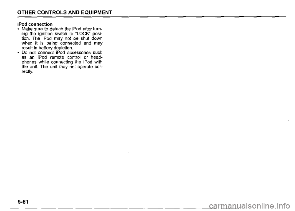 SUZUKI JIMNY 2022 Owners Manual OTHER CONTROLS AND EQUIPMENT
iPod connection Make sure to detach the iPod after turnÂing the ignition switch to "LOCK" posiÂtion. The iPod may not be shut down when it is being connected and may re SUZUKI JIMNY 2022 Owners Manual OTHER CONTROLS AND EQUIPMENT
iPod connection Make sure to detach the iPod after turnÂing the ignition switch to "LOCK" posiÂtion. The iPod may not be shut down when it is being connected and may re