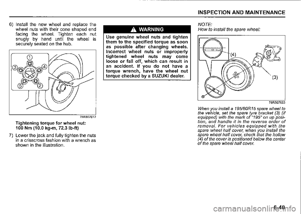 SUZUKI JIMNY 2021  Owners Manual 6) Install the new wheel and replace the wheel nuts with their cone shaped end facing the wheel. Tighten each nut snugly by hand until the wheel is securely seated on the hub. 
78RB07017 
Tightening t
