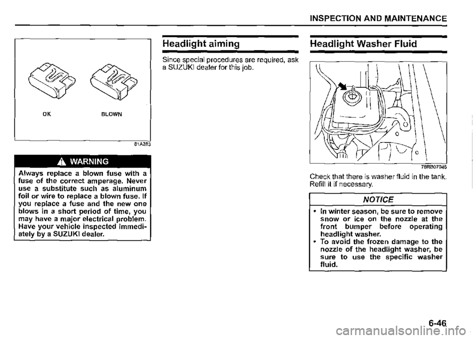 SUZUKI JIMNY 2020 Owners Manual OK BLOWN
81A283
A WARNING
Always replace a blown fuse with a fuse of the correct amperage. Never use a substitute such as aluminum foil or wire to replace a blown fuse. If you replace a fuse and th SUZUKI JIMNY 2020 Owners Manual OK BLOWN
81A283
A WARNING
Always replace a blown fuse with a fuse of the correct amperage. Never use a substitute such as aluminum foil or wire to replace a blown fuse. If you replace a fuse and th