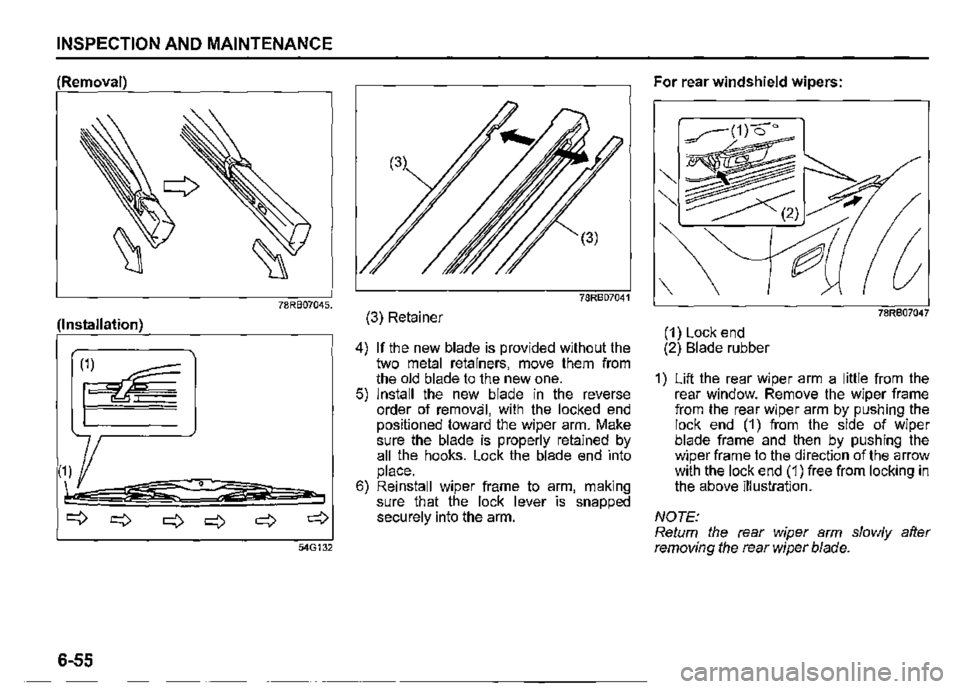 SUZUKI JIMNY 2022  Owners Manual INSPECTION AND MAINTENANCE 
(Removal) 
78RB07045. 
(Installation) 
a 
54G132 
6-55 
(3) Retainer 
4) If the new blade is provided without the two metal retainers, move them from the old blade to the n