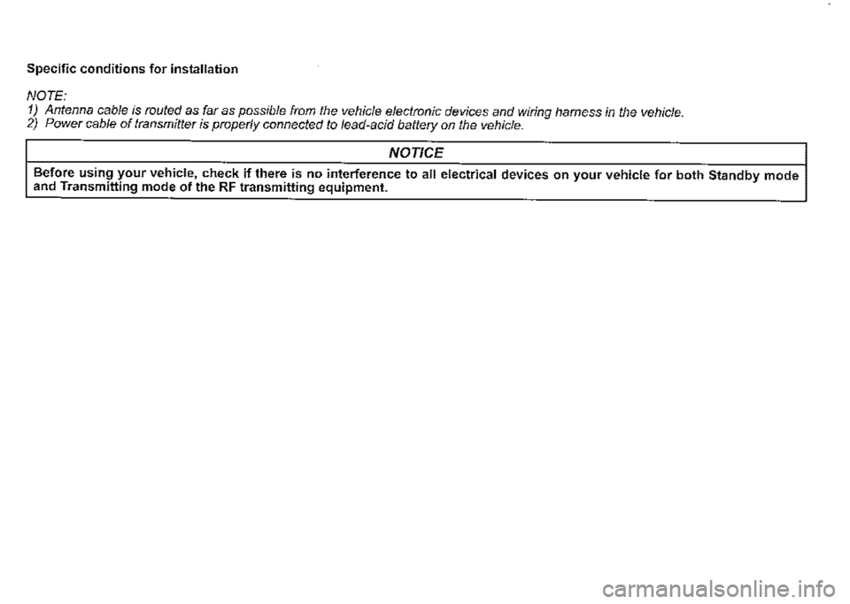 SUZUKI JIMNY 2018 Owners Manual Specific conditions for installation
NOTE:
1) Antenna cable is routed as far as possible from the vehicle electronic devices and wiring harness in the vehicle. 2) Power cable of transmitter is prope SUZUKI JIMNY 2018 Owners Manual Specific conditions for installation
NOTE:
1) Antenna cable is routed as far as possible from the vehicle electronic devices and wiring harness in the vehicle. 2) Power cable of transmitter is prope