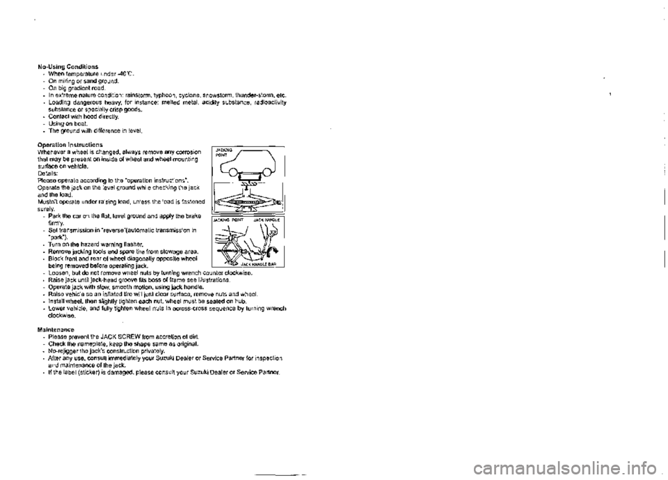SUZUKI JIMNY 2022 User Guide No.Using Conditions • When temperature under -40-C . • On miring or sand ground . • On big gradient road . • In extreme nature condition: rainstorm, typhoon, cyclone, snowstorm, thunder•stor