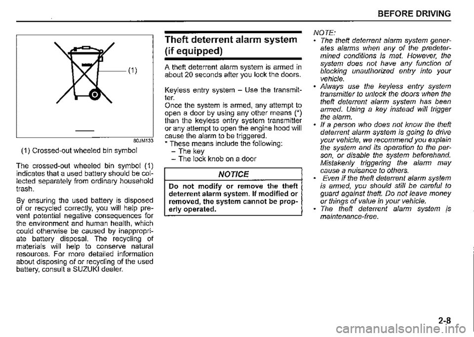 SUZUKI JIMNY 2022  Owners Manual 80JM133 
(1) Crossed-out wheeled bin symbol 
The crossed-out wheeled bin symbol (1) indicates that a used battery should be col­lected separately from ordinary household trash. 
By ensuring the used 