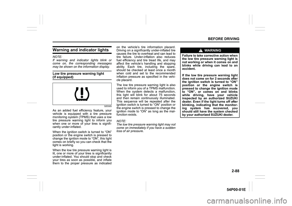 SUZUKI GRAND VITARA 2022 Service Manual 2-88
BEFORE DRIVING
54P00-01E
Warning and indicator lights
NOTE:
If warning and indicator lights blink or
come on, the corresponding messages
may be shown on the information display.
Low tire pressure