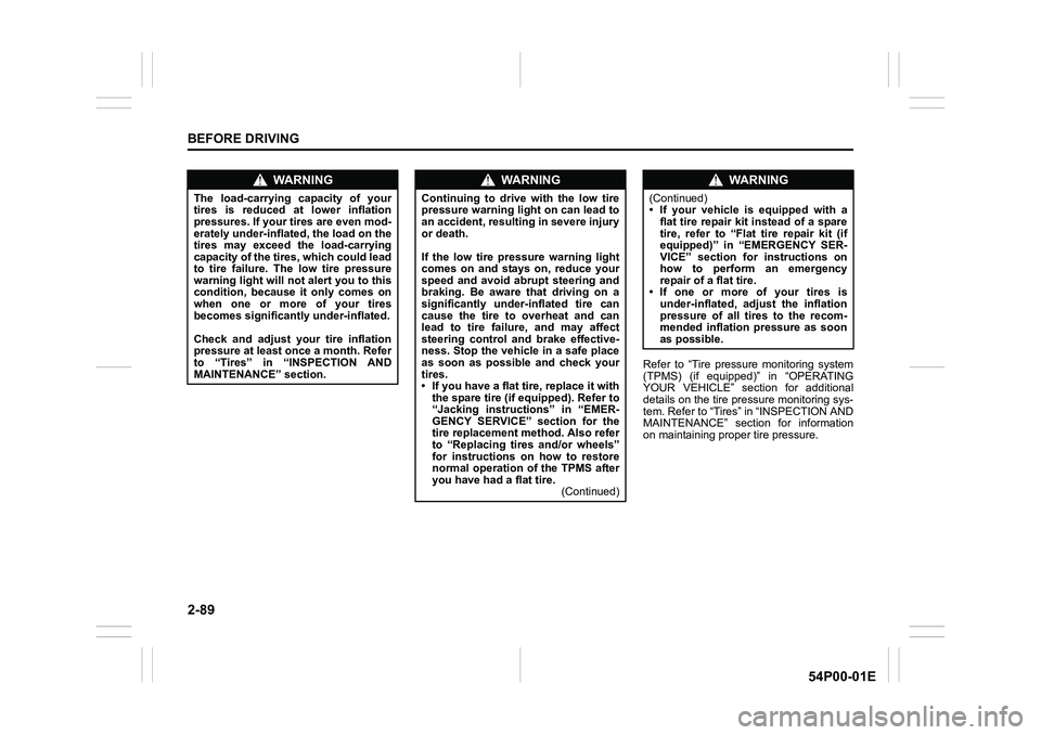 SUZUKI GRAND VITARA 2020  Owners Manual 2-89
BEFORE DRIVING
54P00-01E
Refer to “Tire pressure monitoring system
(TPMS) (if equipped)” in “OPERATING
YOUR VEHICLE” section for additional
details on the tire pressure monitoring sys-
te