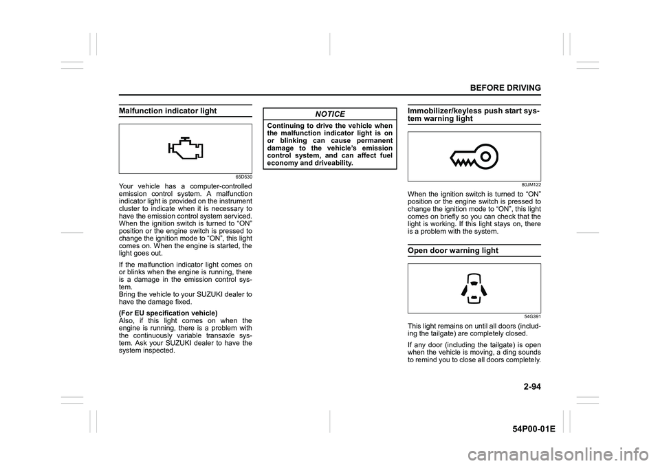 SUZUKI GRAND VITARA 2021  Owners Manual 2-94
BEFORE DRIVING
54P00-01E
Malfunction indicator light
65D530
Your vehicle has a computer-controlled
emission control system. A malfunction
indicator light is provided on the instrument
cluster to 