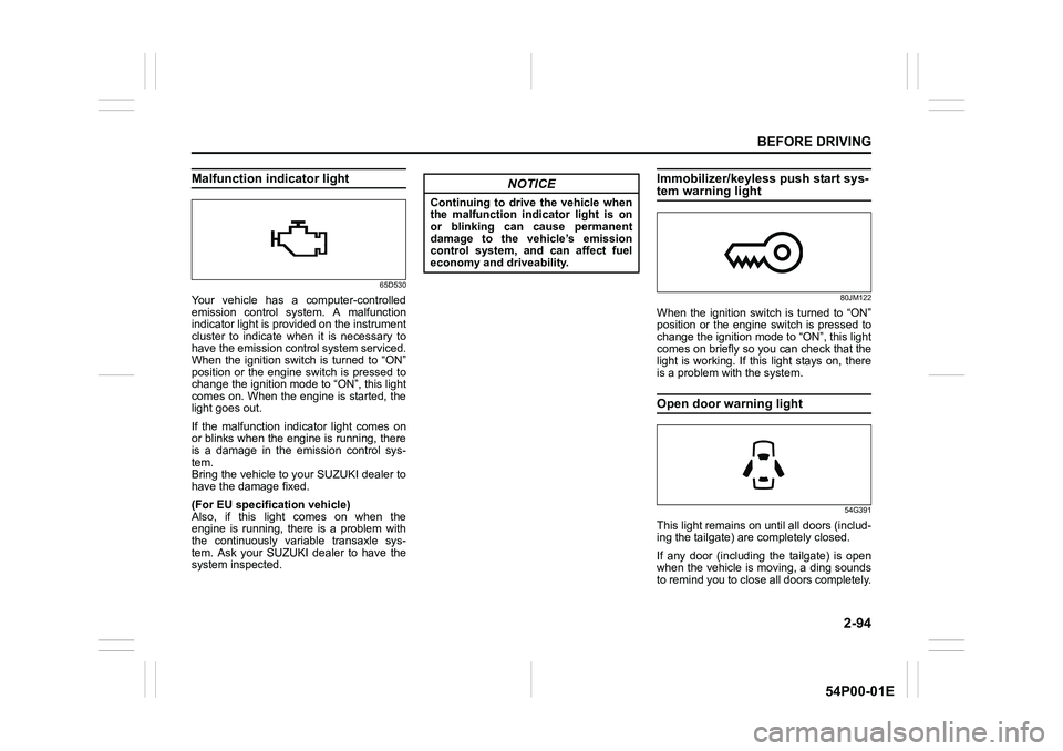 SUZUKI GRAND VITARA 2022 User Guide 2-94
BEFORE DRIVING
54P00-01E
Malfunction indicator light
65D530
Your vehicle has a computer-controlled
emission control system. A malfunction
indicator light is provided on the instrument
cluster to 