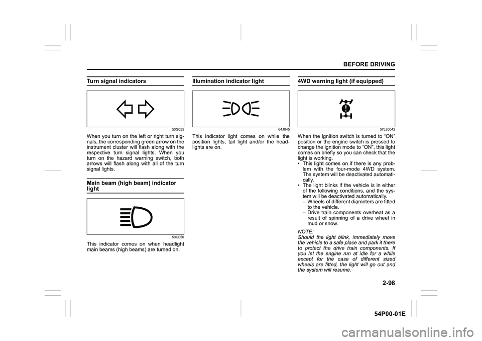 SUZUKI GRAND VITARA 2021  Owners Manual 2-98
BEFORE DRIVING
54P00-01E
Turn signal indicators
50G055
When you turn on the left or right turn sig-
nals, the corresponding green arrow on the
instrument cluster will flash along with the
respect