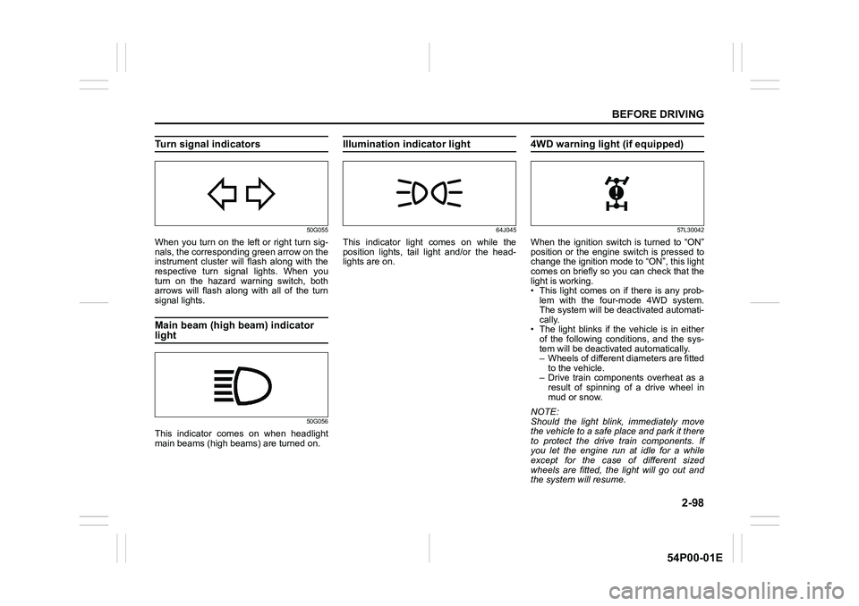 SUZUKI GRAND VITARA 2018 Owners Manual 2-98
BEFORE DRIVING
54P00-01E
Turn signal indicators
50G055
When you turn on the left or right turn sig-
nals, the corresponding green arrow on the
instrument cluster will flash along with the
respect SUZUKI GRAND VITARA 2018 Owners Manual 2-98
BEFORE DRIVING
54P00-01E
Turn signal indicators
50G055
When you turn on the left or right turn sig-
nals, the corresponding green arrow on the
instrument cluster will flash along with the
respect