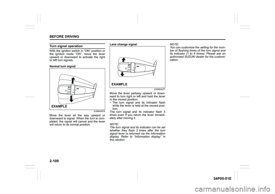 SUZUKI GRAND VITARA 2022  Owners Manual 2-109
BEFORE DRIVING
54P00-01E
Turn signal operation
With the ignition switch in “ON” position or
the ignition mode “ON”, move the lever
upward or downward to activate the right
or left turn s