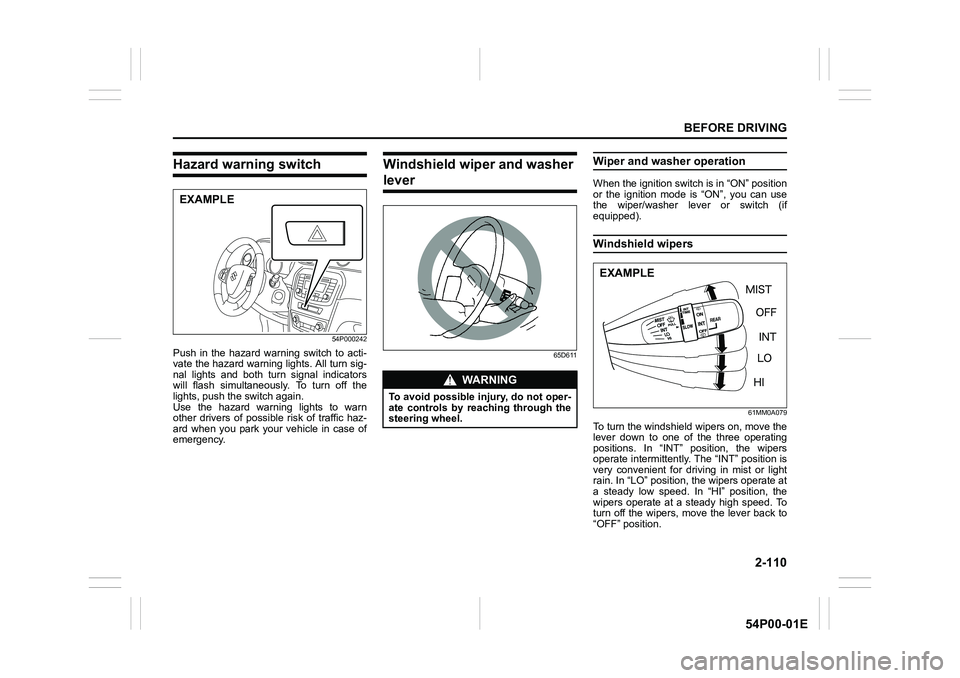 SUZUKI GRAND VITARA 2022 Owners Guide 2-110
BEFORE DRIVING
54P00-01E
Hazard warning switch
54P000242
Push in the hazard warning switch to acti-
vate the hazard warning lights. All turn sig-
nal lights and both turn signal indicators
will 