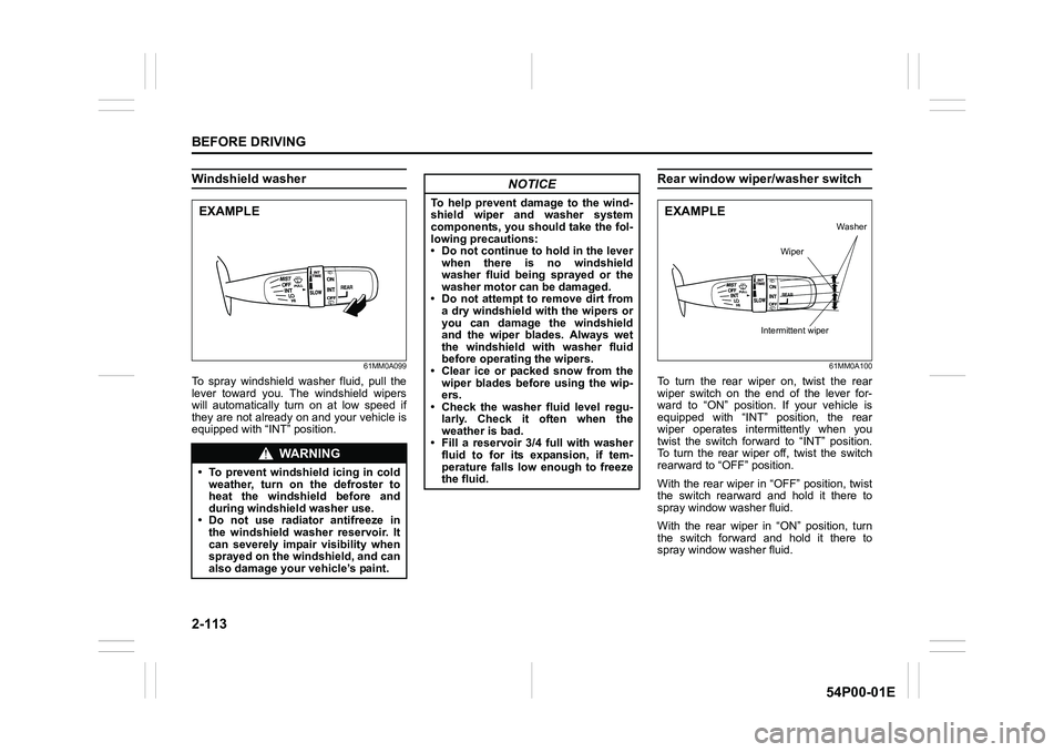 SUZUKI GRAND VITARA 2022  Owners Manual 2-113
BEFORE DRIVING
54P00-01E
Windshield washer
61MM0A099
To spray windshield washer fluid, pull the
lever toward you. The windshield wipers
will automatically turn on at low speed if
they are not al