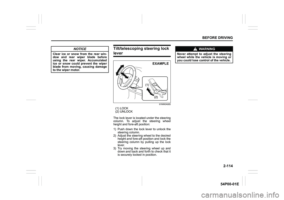 SUZUKI GRAND VITARA 2022  Owners Manual 2-114
BEFORE DRIVING
54P00-01E
Tilt/telescoping steering lock 
lever
61MM0A085
(1) LOCK
(2) UNLOCK
The lock lever is located under the steering
column. To adjust the steering wheel
height and fore-aft