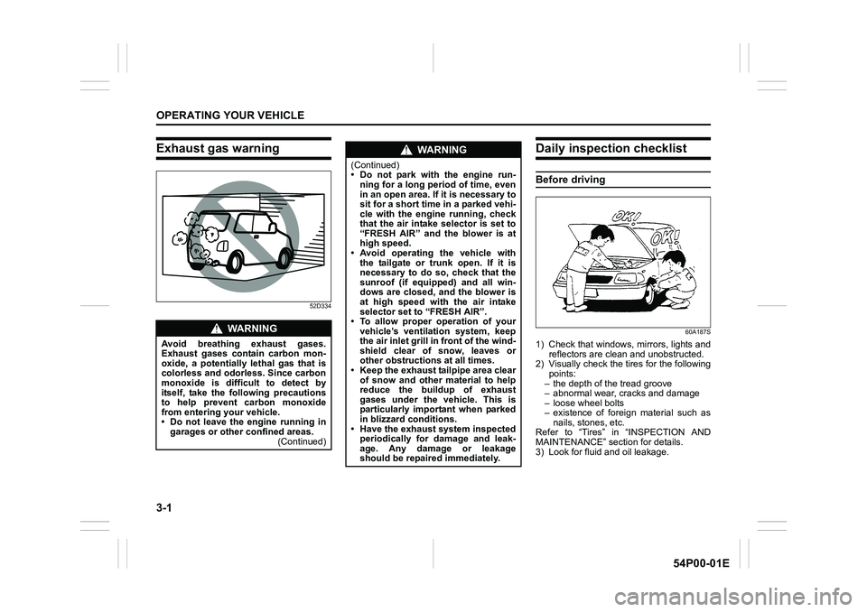 SUZUKI GRAND VITARA 2022  Owners Manual 3-1
OPERATING YOUR VEHICLE
54P00-01E
Exhaust gas warning
52D334
Daily inspection checklist
Before driving
60A187S
1) Check that windows, mirrors, lights and
reflectors are clean and unobstructed.
2) V