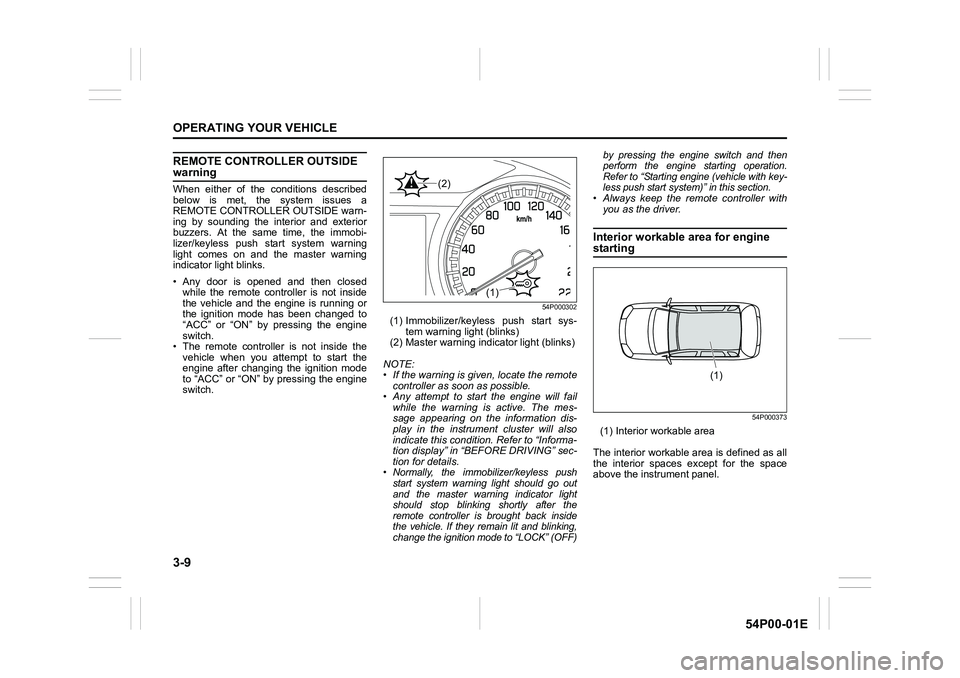 SUZUKI GRAND VITARA 2021  Owners Manual 3-9
OPERATING YOUR VEHICLE
54P00-01E
REMOTE CONTROLLER OUTSIDE warning
When either of the conditions described
below is met, the system issues a
REMOTE CONTROLLER OUTSIDE warn-
ing by sounding the int