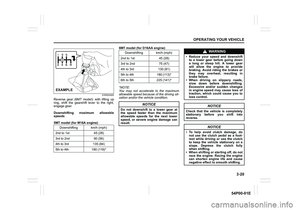 SUZUKI GRAND VITARA 2021  Owners Manual 3-20
OPERATING YOUR VEHICLE
54P00-01E
61MS2A005
Reverse gear (6MT model): with lifting up
ring, shift the gearshift lever to the right,
engage gear.
Downshifting maximum allowable
speeds
5MT model (fo