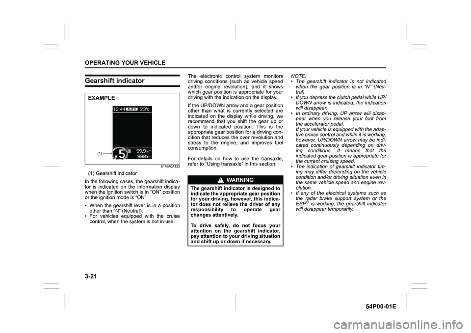 SUZUKI GRAND VITARA 2022 Owners Manual 3-21
OPERATING YOUR VEHICLE
54P00-01E
Gearshift indicator
61MM0A133
(1) Gearshift indicator
In the following cases, the gearshift indica-
tor is indicated on the information display
when the ignition SUZUKI GRAND VITARA 2022 Owners Manual 3-21
OPERATING YOUR VEHICLE
54P00-01E
Gearshift indicator
61MM0A133
(1) Gearshift indicator
In the following cases, the gearshift indica-
tor is indicated on the information display
when the ignition