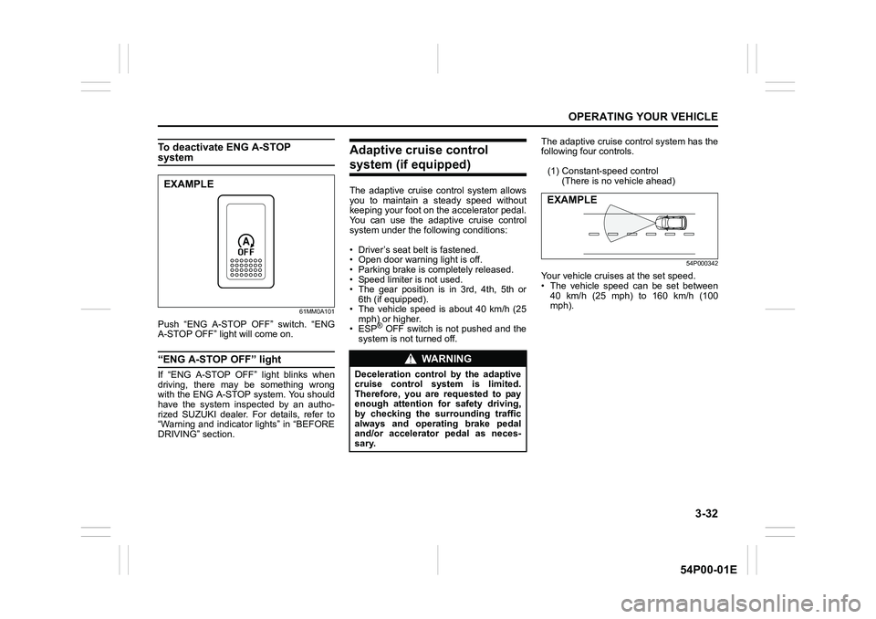 SUZUKI GRAND VITARA 2022 Owners Manual 3-32
OPERATING YOUR VEHICLE
54P00-01E
To deactivate ENG A-STOP system
61MM0A101
Push “ENG A-STOP OFF” switch. “ENG
A-STOP OFF” light will come on.
“ENG A-STOP OFF” light
If “ENG A-STOP SUZUKI GRAND VITARA 2022 Owners Manual 3-32
OPERATING YOUR VEHICLE
54P00-01E
To deactivate ENG A-STOP system
61MM0A101
Push “ENG A-STOP OFF” switch. “ENG
A-STOP OFF” light will come on.
“ENG A-STOP OFF” light
If “ENG A-STOP