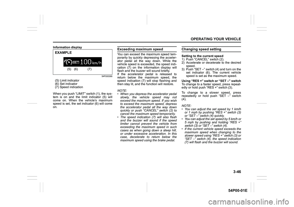 SUZUKI GRAND VITARA 2022 Owners Manual 3-46
OPERATING YOUR VEHICLE
54P00-01E
Information display
54P000366
(5) Limit indicator
(6) Set indicator
(7) Speed indication
When you push “LIMIT” switch (1), the sys-
tem is on and the limit in SUZUKI GRAND VITARA 2022 Owners Manual 3-46
OPERATING YOUR VEHICLE
54P00-01E
Information display
54P000366
(5) Limit indicator
(6) Set indicator
(7) Speed indication
When you push “LIMIT” switch (1), the sys-
tem is on and the limit in