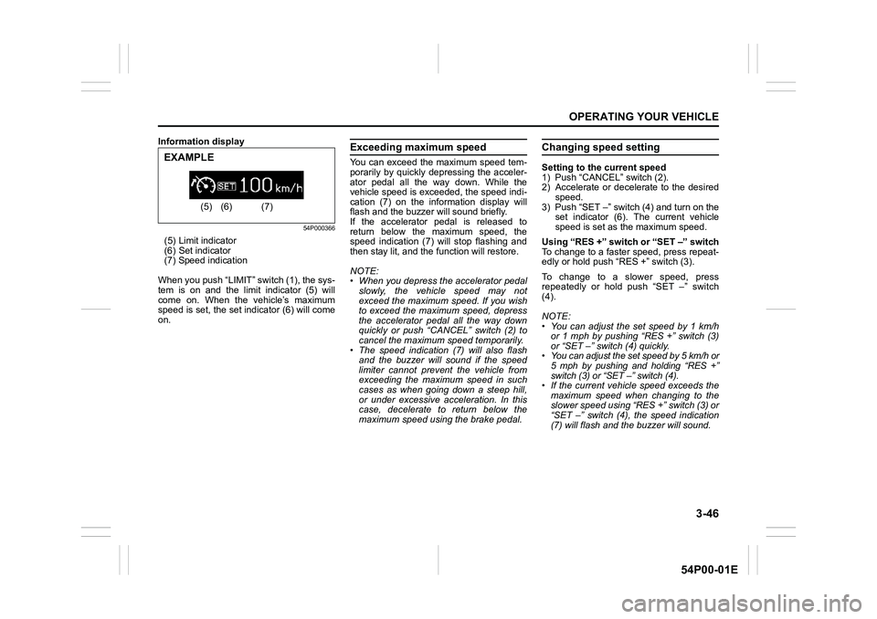 SUZUKI GRAND VITARA 2022 Service Manual 3-46
OPERATING YOUR VEHICLE
54P00-01E
Information display
54P000366
(5) Limit indicator
(6) Set indicator
(7) Speed indication
When you push “LIMIT” switch (1), the sys-
tem is on and the limit in