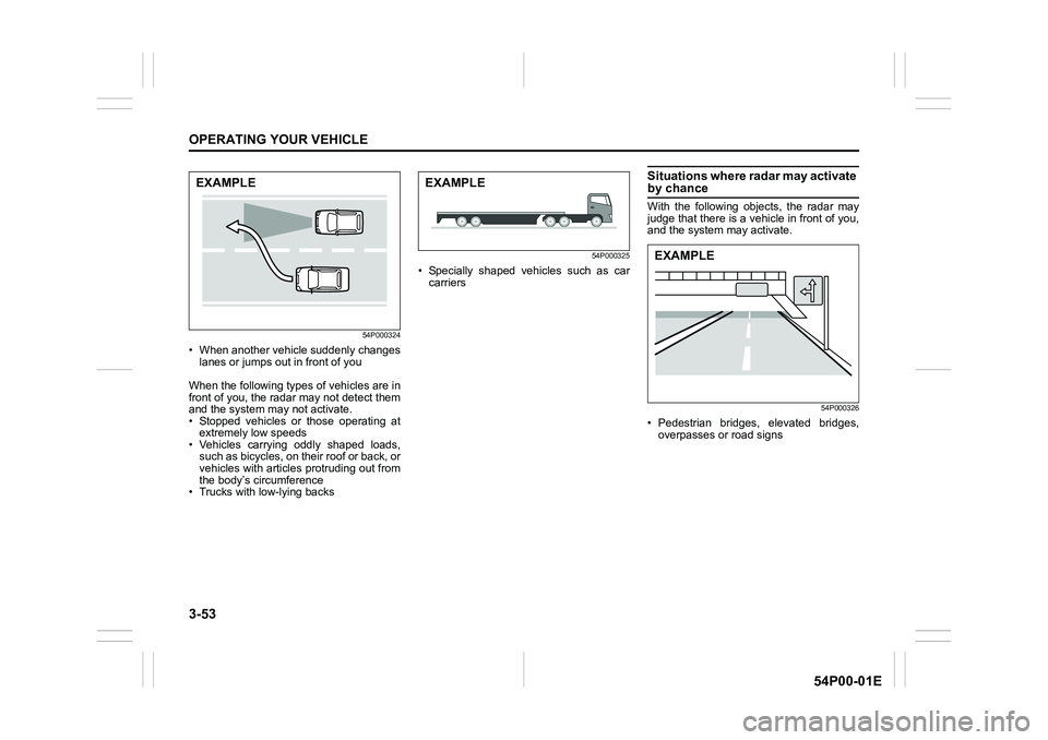 SUZUKI GRAND VITARA 2022 Owners Manual 3-53
OPERATING YOUR VEHICLE
54P00-01E
54P000324
• When another vehicle suddenly changes
lanes or jumps out in front of you
When the following types of vehicles are in
front of you, the radar may not SUZUKI GRAND VITARA 2022 Owners Manual 3-53
OPERATING YOUR VEHICLE
54P00-01E
54P000324
• When another vehicle suddenly changes
lanes or jumps out in front of you
When the following types of vehicles are in
front of you, the radar may not