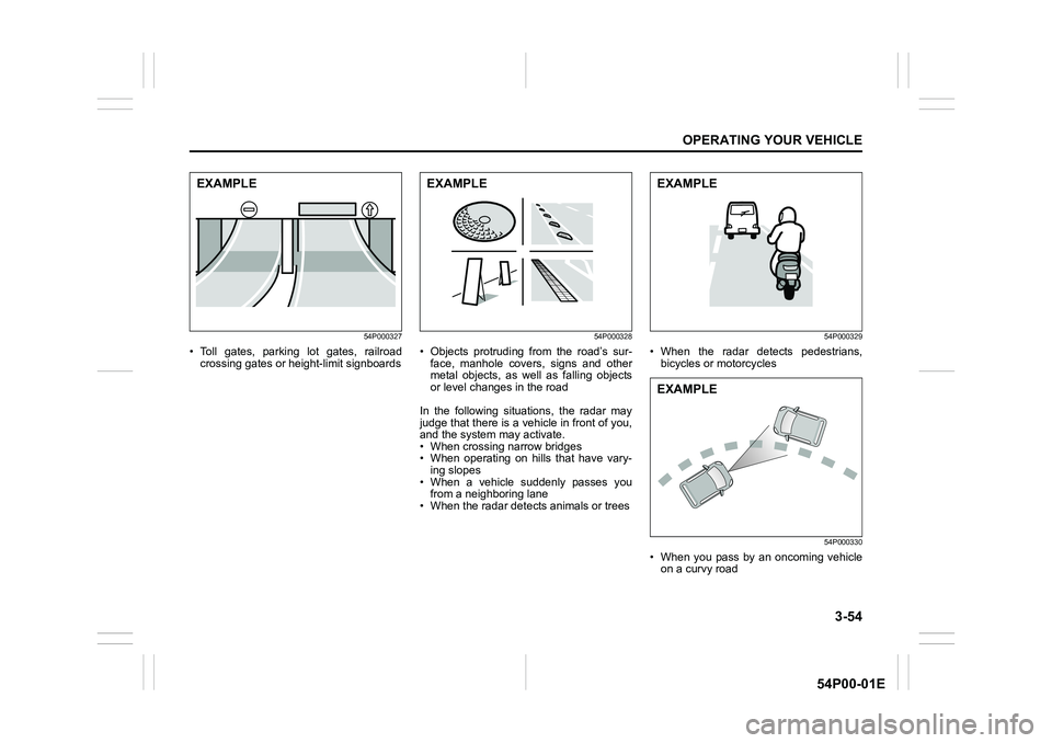 SUZUKI GRAND VITARA 2022  Owners Manual 3-54
OPERATING YOUR VEHICLE
54P00-01E
54P000327
• Toll gates, parking lot gates, railroad
crossing gates or height-limit signboards
54P000328
• Objects protruding from the road’s sur-
face, manh