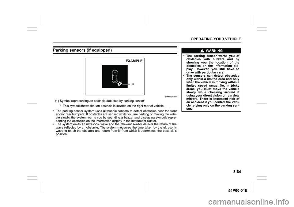 SUZUKI GRAND VITARA 2022 User Guide 3-64
OPERATING YOUR VEHICLE
54P00-01E
Parking sensors (if equipped)
61MM0A192
(1) Symbol representing an obstacle detected by parking sensor*
* This symbol shows that an obstacle is located on the rig