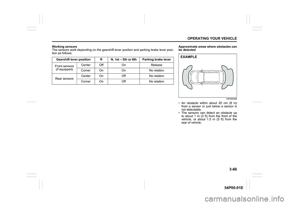 SUZUKI GRAND VITARA 2022  Owners Manual 3-66
OPERATING YOUR VEHICLE
54P00-01E
Working sensors
The sensors work depending on the gearshift lever position and parking brake lever posi-
tion as follows:
Gearshift lever position R N, 1st – 5t